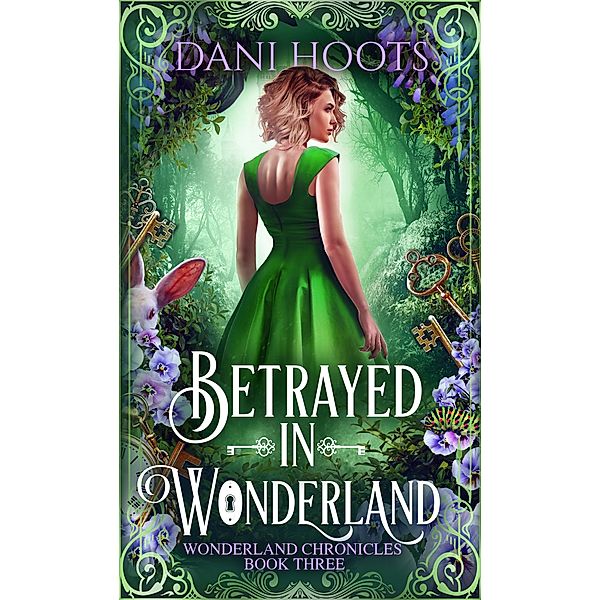 Betrayed in Wonderland (The Wonderland Chronicles, #3) / The Wonderland Chronicles, Dani Hoots