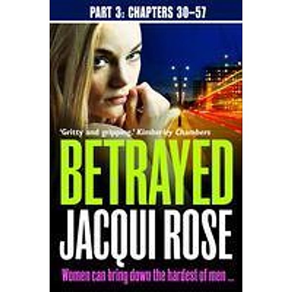 Betrayed (Part Three: Chapters 30-57), Jacqui Rose