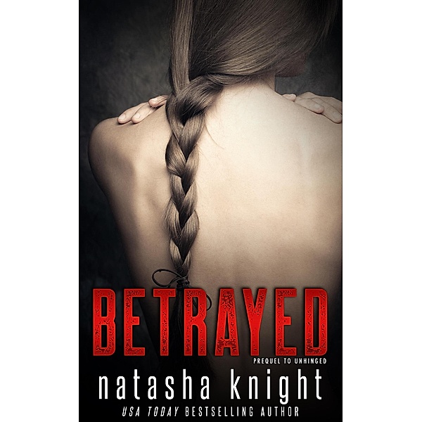 Betrayed: Prequel to Unhinged, Natasha Knight