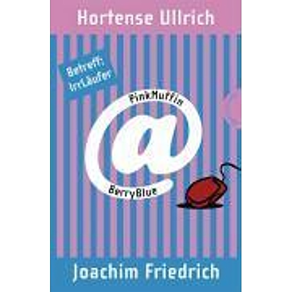 Betreff: IrrLäufer / PinkMuffin@BerryBlue Bd.1, Hortense Ullrich, Joachim Friedrich