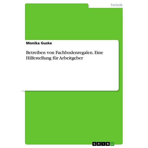 Betreiben von Fachbodenregalen. Eine Hilfestellung für Arbeitgeber, Monika Guske