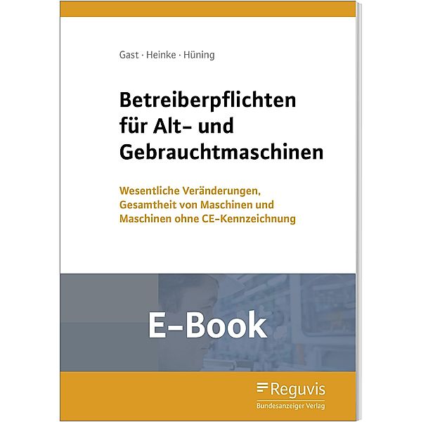 Betreiberpflichten für Alt- und Gebrauchtmaschinen (E-Book), Torsten Gast, Berthold Heinke, Alois Hüning