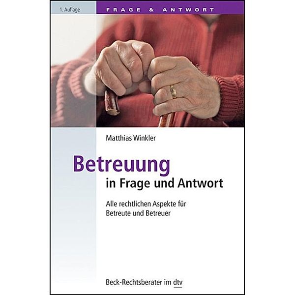 Betreuung in Frage und Antwort / dtv-Taschenbücher Beck Rechtsberater Bd.51203, Matthias Winkler