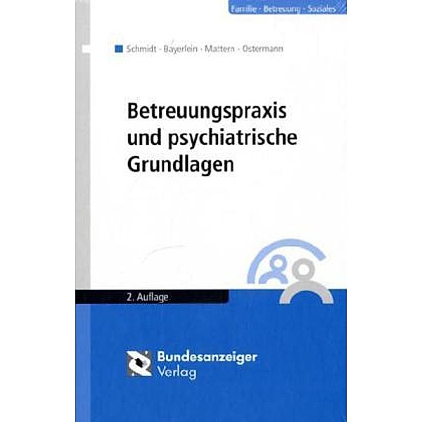 Betreuungspraxis und psychiatrische Grundlagen, Rainer Bayerlein, Gerd Schmidt, Christoph Mattern, Jochen Ostermann