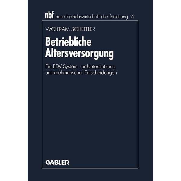 Betriebliche Altersversorgung / neue betriebswirtschaftliche forschung (nbf) Bd.71, Wolfram Scheffler