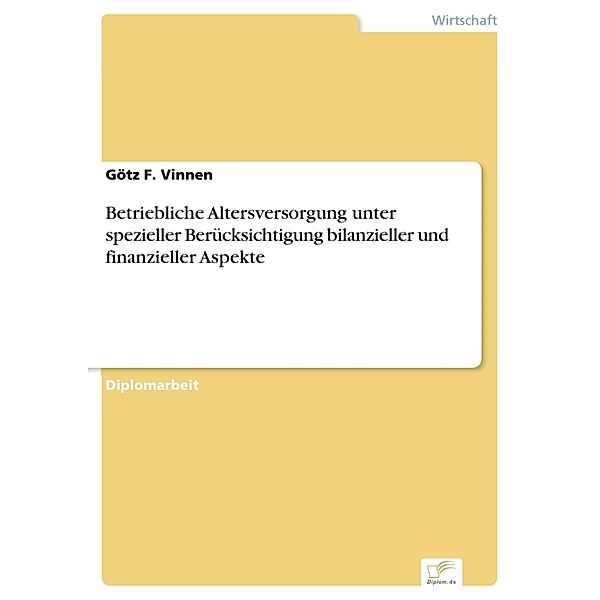 Betriebliche Altersversorgung unter spezieller Berücksichtigung bilanzieller und finanzieller Aspekte, Götz F. Vinnen