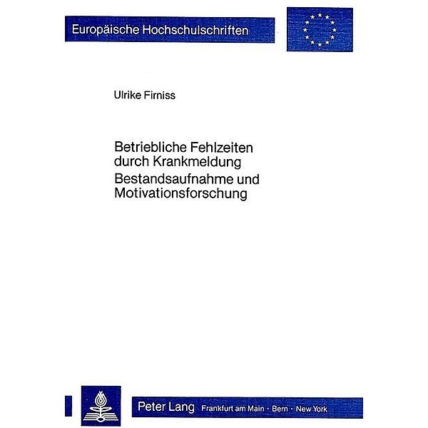 Betriebliche Fehlzeiten durch Krankmeldung- Bestandsaufnahme und Motivationsforschung, Ulrike Firniss