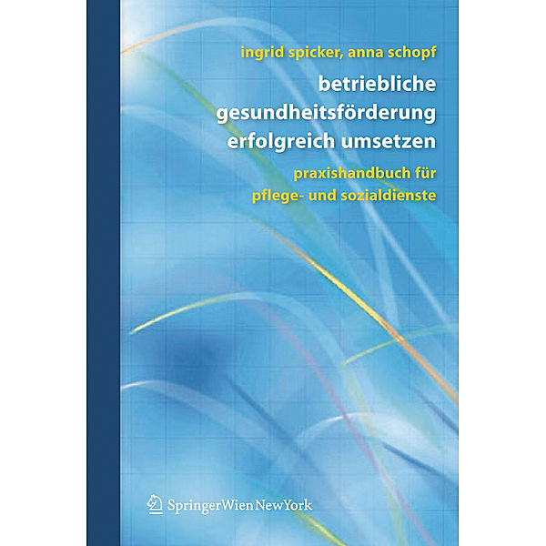 Betriebliche Gesundheitsförderung erfolgreich umsetzen, Ingrid Spicker, Anna Schopf