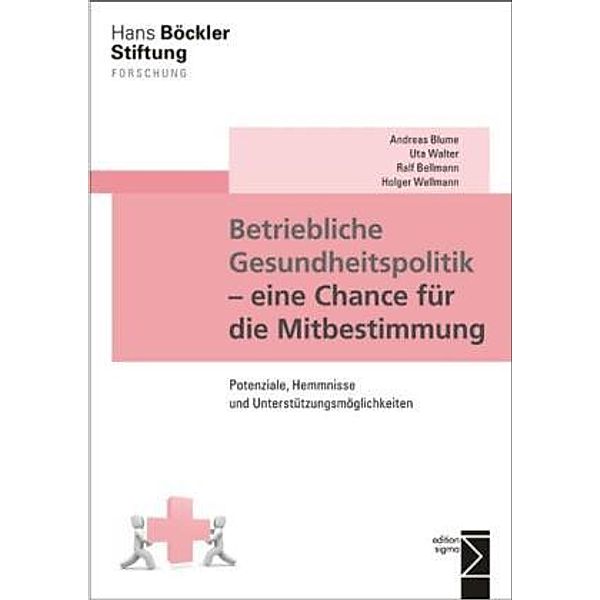 Betriebliche Gesundheitspolitik - eine Chance für die Mitbestimmung, Andreas Blume, Uta Walter, Ralf Bellmann, Holger Wellmann