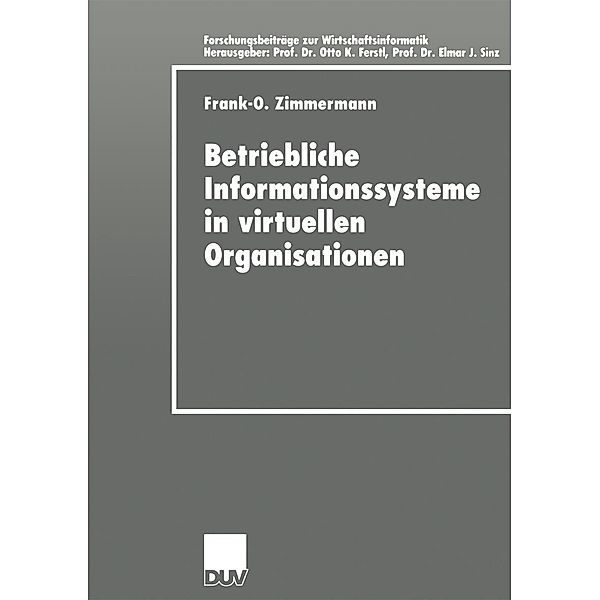 Betriebliche Informationssysteme in virtuellen Organisationen / Forschungsbeiträge zur Wirtschaftsinformatik / Advanced Studies in Information Systems