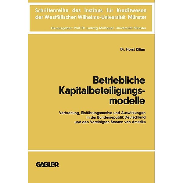 Betriebliche Kapitalbeteiligungsmodelle / Schriftenreihe des Instituts für Kreditwesen der Westfälischen Wilhelms-Universität Münster Bd.20, Horst Kilian