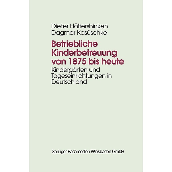 Betriebliche Kinderbetreuung von 1875 bis heute, Dieter Höltershinken, Dagmar Kasüschke