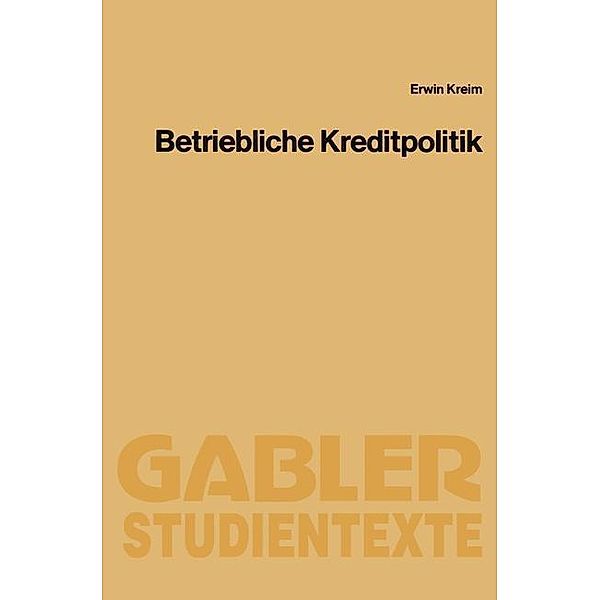 Betriebliche Kreditpolitik / Gabler-Studientexte, Erwin Kreim