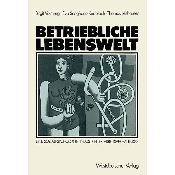 Betriebliche Lebenswelt, Birgit Volmerg, Eva Senghaas-Knobloch, Thomas Leithäuser