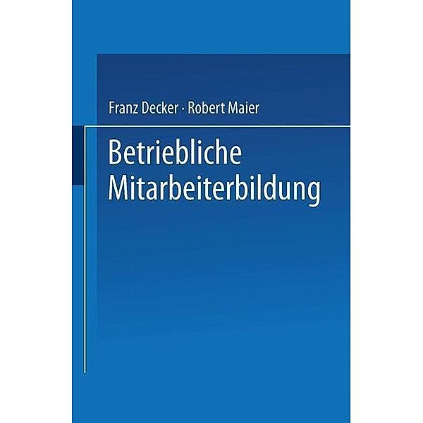 Betriebliche Mitarbeiterbildung, Franz Decker, Robert Maier