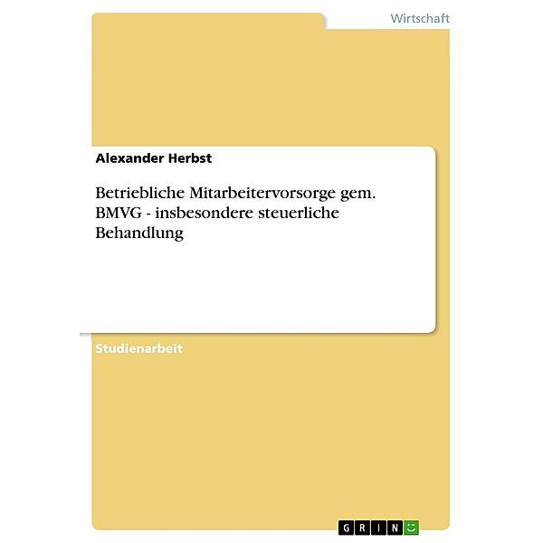 Betriebliche Mitarbeitervorsorge gem. BMVG - insbesondere steuerliche Behandlung, Alexander Herbst