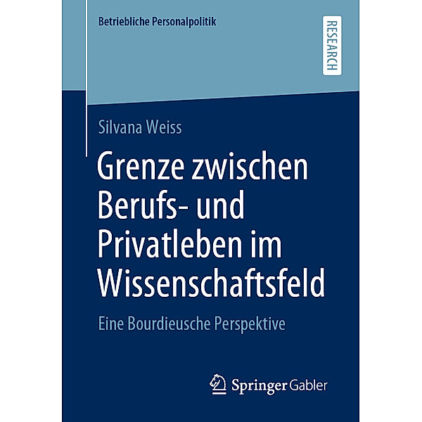 Betriebliche Personalpolitik / Grenze zwischen Berufs- und Privatleben im Wissenschaftsfeld, Silvana Weiss