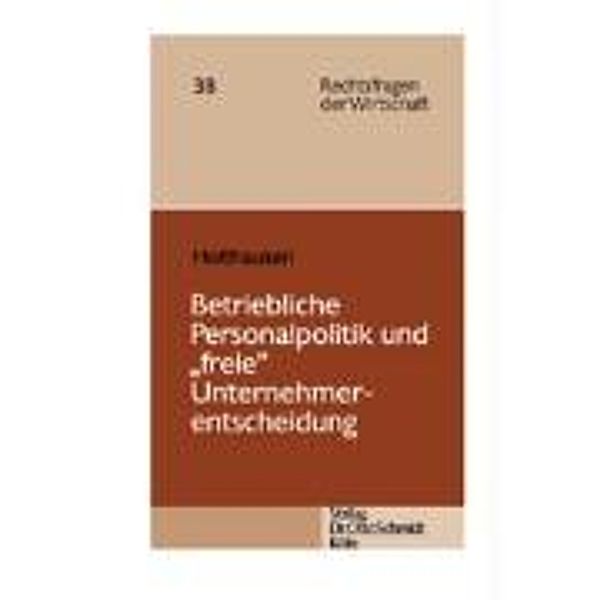 Betriebliche Personalpolitik und 'freie' Unternehmerentscheidung, Joachim Holthausen