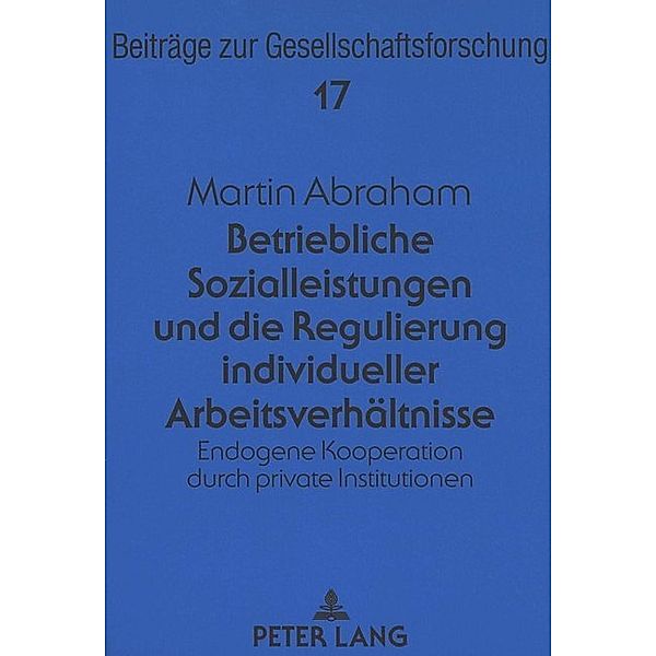 Betriebliche Sozialleistungen und die Regulierung individueller Arbeitsverhältnisse, Martin Abraham