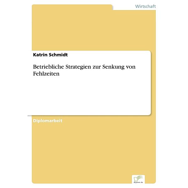 Betriebliche Strategien zur Senkung von Fehlzeiten, Katrin Schmidt