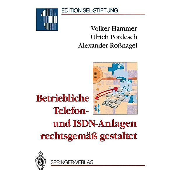 Betriebliche Telefon- und ISDN-Anlagen rechtsgemäß gestaltet / Edition Alcatel SEL Stiftung, Volker Hammer, Ulrich Pordesch, Alexander Roßnagel