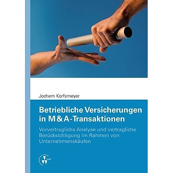 Betriebliche Versicherungen in M & A-Transaktionen, Jochem Korfsmeyer