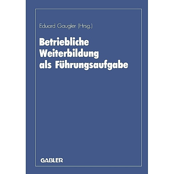 Betriebliche Weiterbildung als Führungsaufgabe, Eduard Gaugler, Karl-Friedrich Ackermann, August Marx
