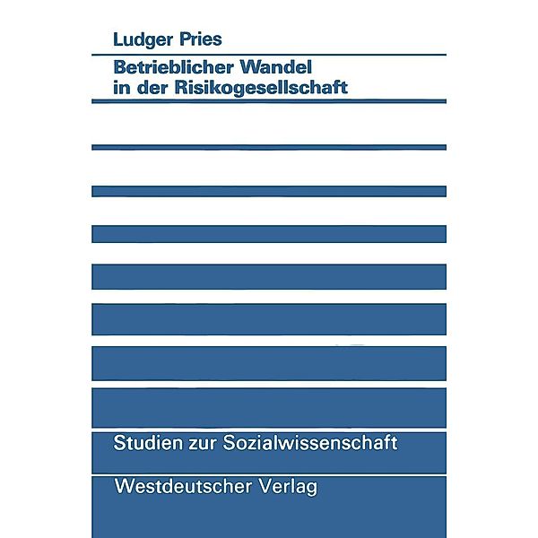 Betrieblicher Wandel in der Risikogesellschaft / Studien zur Sozialwissenschaft Bd.99, Ludger Pries