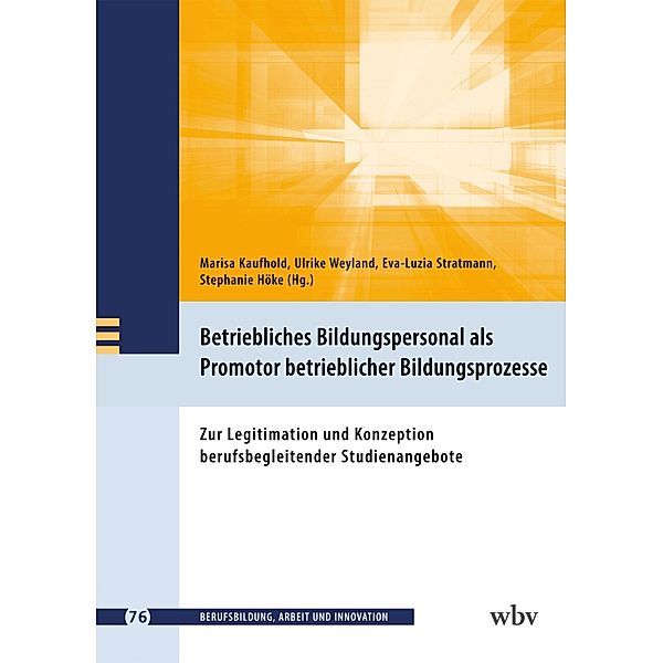 Betriebliches Bildungspersonal als Promotor beruflicher Bildungsprozesse / Berufsbildung, Arbeit und Innovation Bd.76