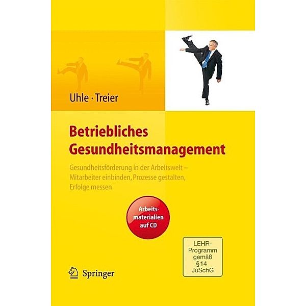 Betriebliches Gesundheitsmanagement. Gesundheitsförderung in der Arbeitswelt - Mitarbeiter einbinden, Prozesse gestalten, Erfolge messen. Arbeitsmaterialien auf CD, Thorsten Uhle, Michael Treier