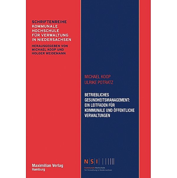 Betriebliches Gesundheitsmanagement: Ein Leitfaden für kommunale und öffentliche Verwaltungen / Schriftenreihe Kommunale Hochschule für Verwaltung in Niedersachsen Bd.14, Michael Koop, Ulrike Potratz