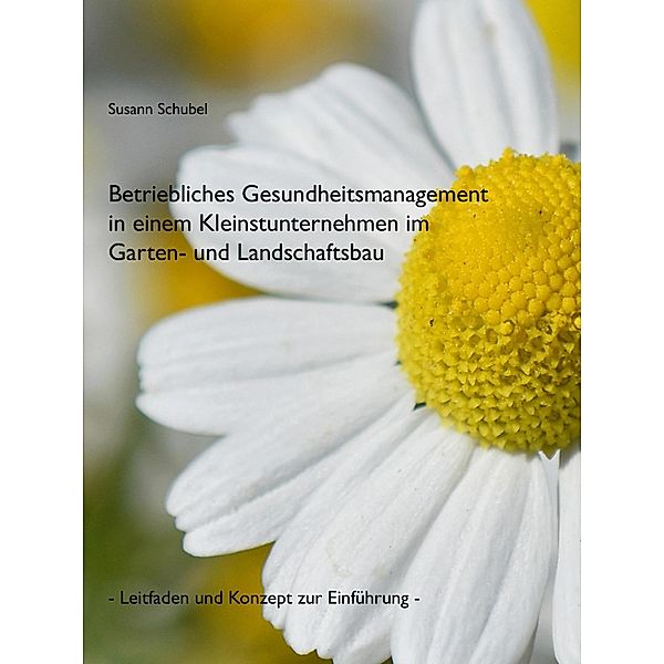 Betriebliches Gesundheitsmanagement in einem Kleinstunternehmen im Garten- und Landschaftsbau, Susann Schubel