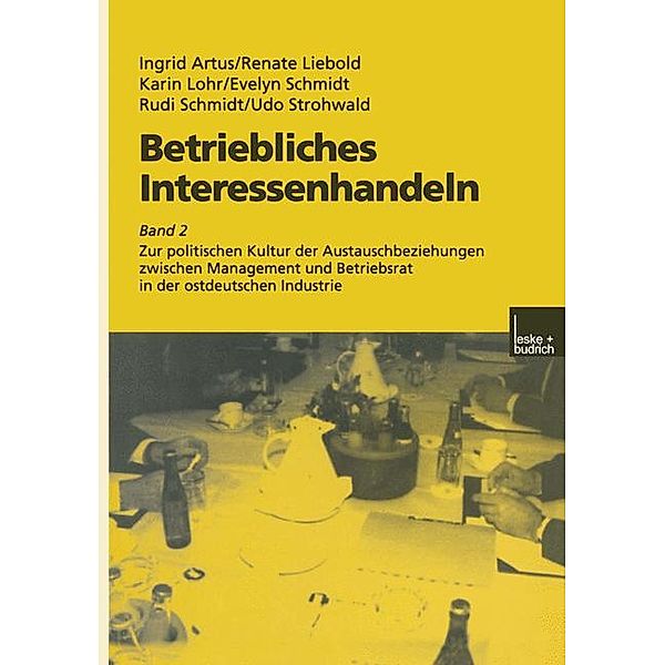 Betriebliches Interessenhandeln: Bd.2 Zur politischen Kultur der Austauschbeziehungen zwischen Management und Betriebsrat in der ostdeutschen Industrie