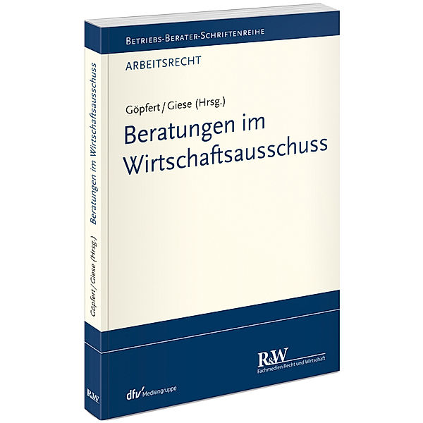 Betriebs-Berater Schriftenreihe / Arbeitsrecht / Beratungen im Wirtschaftsausschuss, Burkard Göpfert, Katja Giese