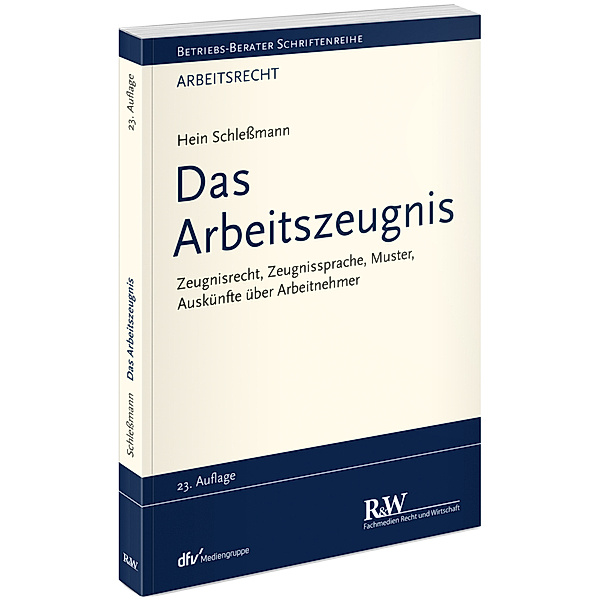 Betriebs-Berater Schriftenreihe / Arbeitsrecht / Das Arbeitszeugnis, Hein Schlessmann