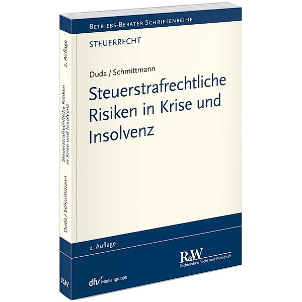 Betriebs-Berater Schriftenreihe / Steuerrecht - Steuerstrafrechtliche Risiken in Krise und Insolvenz, Bernadette Duda, Jens M Schmittmann