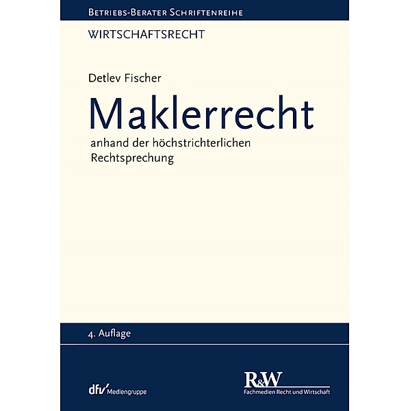 Betriebs-Berater Schriftenreihe/ Wirtschaftsrecht: Maklerrecht, Detlev Fischer