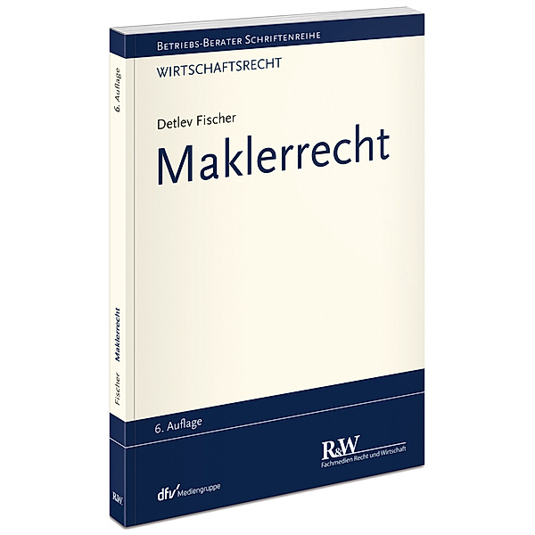 Betriebs-Berater Schriftenreihe / Wirtschaftsrecht / Maklerrecht, Detlev Fischer
