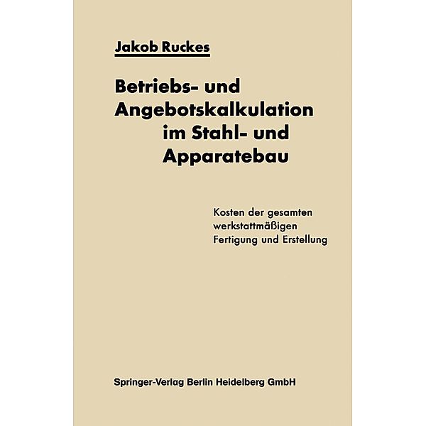 Betriebs- und Angebotskalkulation im Stahl- und Apparatebau, Jakob Ruckes