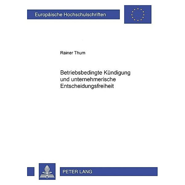 Betriebsbedingte Kündigung und unternehmerische Entscheidungsfreiheit, Rainer Thum