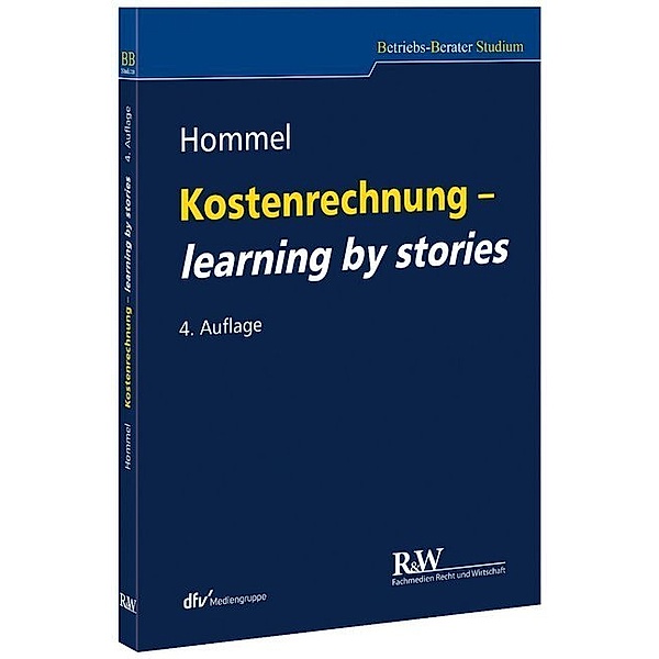 Betriebsberater (BB) Studium / Kostenrechnung - learning by stories, Michael Hommel