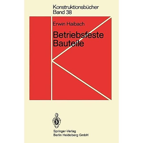 Betriebsfeste Bauteile / Konstruktionsbücher Bd.38, Erwin Haibach