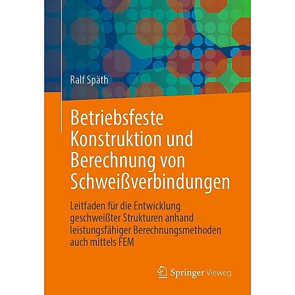 Betriebsfeste Konstruktion und Berechnung von Schweissverbindungen, Ralf Späth