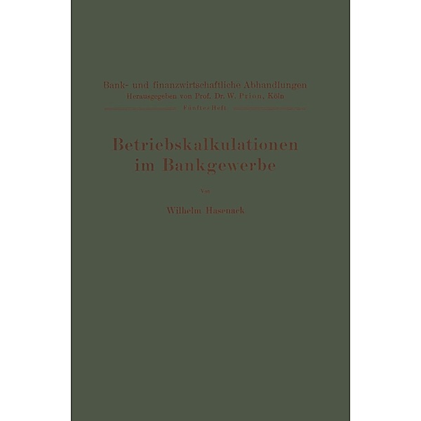 Betriebskalkulationen im Bankgewerbe / Bank- und finanzwirtschaftliche Abhandlungen Bd.5, Wilhelm Hasenack