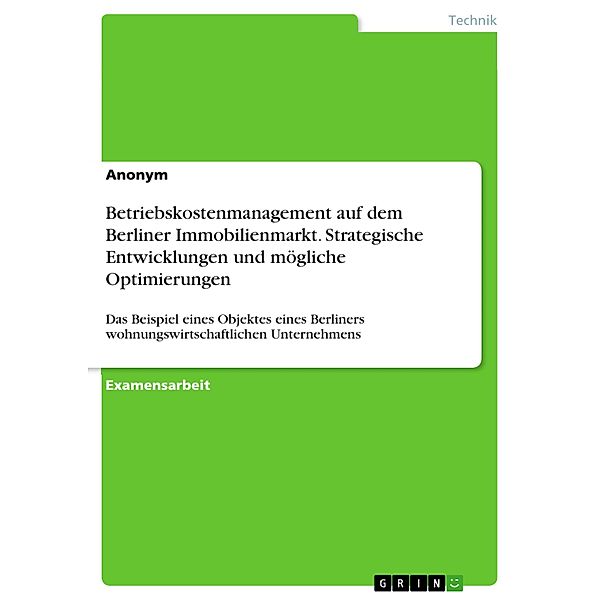 Betriebskostenmanagement auf dem Berliner Immobilienmarkt. Strategische Entwicklungen und mögliche Optimierungen
