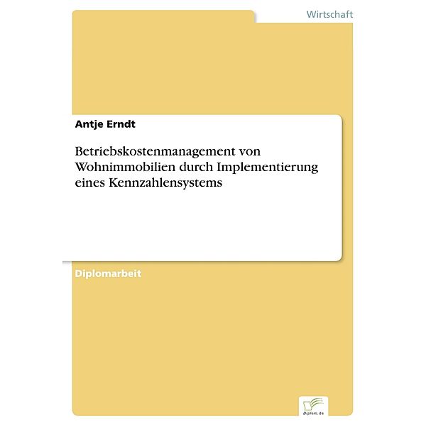 Betriebskostenmanagement von Wohnimmobilien durch Implementierung eines Kennzahlensystems, Antje Erndt