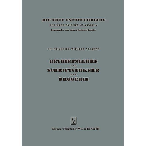 Betriebslehre und Schriftverkehr der Drogerie / Die neue Fachbuchreihe für drogistische Ausbildung Bd.1, Friedrich-Wilhelm Neumann