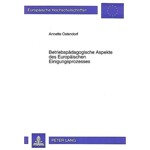 Betriebspädagogische Aspekte des Europäischen Einigungsprozesses, Annette Ostendorf