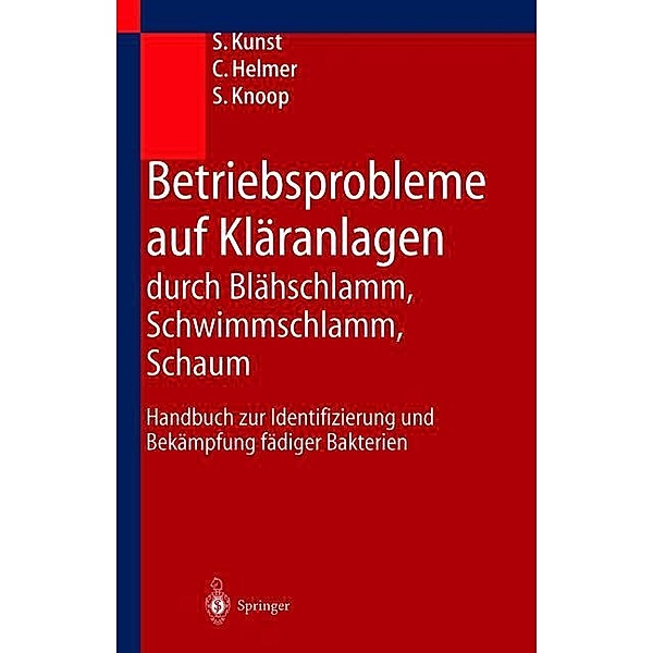 Betriebsprobleme auf Kläranlagen durch Blähschlamm, Schwimmschlamm, Schaum, S. Kunst, C. Helmer, S. Knoop
