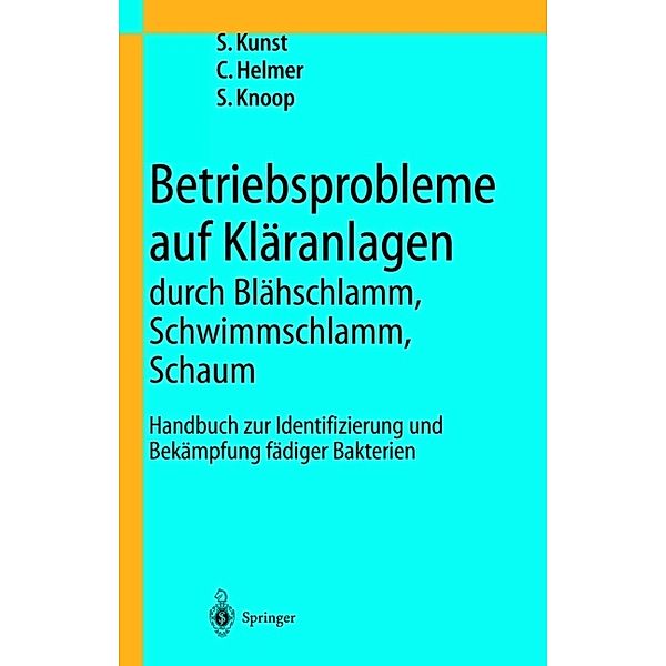 Betriebsprobleme auf Kläranlagen durch Blähschlamm, Schwimmschlamm, Schaum, S. Kunst, C. Helmer, S. Knoop